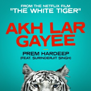 ดาวน์โหลดและฟังเพลง Akh Lar Gayee (From the Netflix Film "The White Tiger") พร้อมเนื้อเพลงจาก Prem & Hardeep