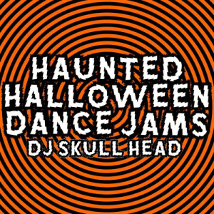 DJ Skull Head的專輯Haunted Halloween Dance Jams