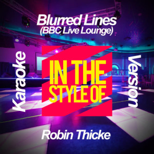 ดาวน์โหลดและฟังเพลง Blurred Lines (Bbc Live Lounge) [In the Style of Robin Thicke] [Karaoke Version] พร้อมเนื้อเพลงจาก Ameritz Karaoke Planet