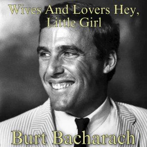 Listen to Wives And Lovers Hey, Little Girl song with lyrics from Burt Bacharach