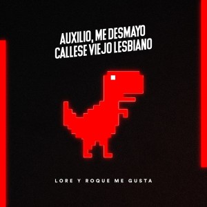 ดาวน์โหลดและฟังเพลง Auxilio, Me Desmayo, Cállese Viejo Lesbiano พร้อมเนื้อเพลงจาก Lore y Roque Me Gusta