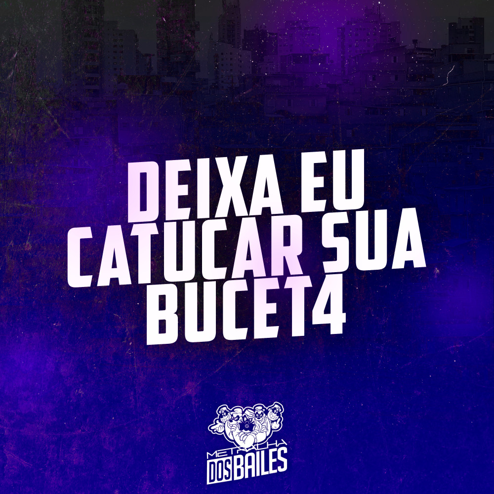 Deixa Eu Catucar Sua Bucet4 (Explicit)