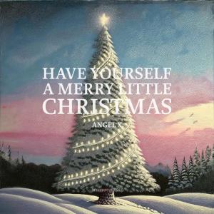 收聽Angel X的HAVE YOURSELF A MERRY LITTLE CHRISTMAS歌詞歌曲