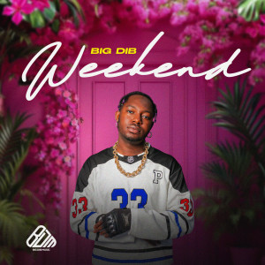 收聽Big Dib的Weekend歌詞歌曲