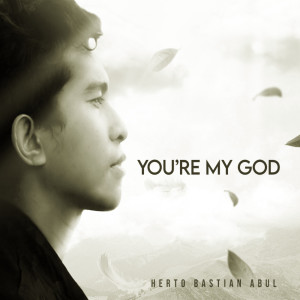 You're My God dari Herto Bastian Abul