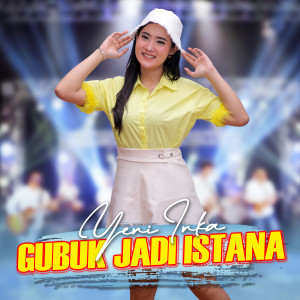Dengarkan Gubuk Jadi Istana lagu dari Yeni Inka dengan lirik