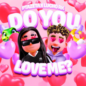 Ptazeta的專輯Do You Love Me? (Explicit)