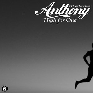 Listen to High for One (K21 Extended) song with lyrics from ANTHONY