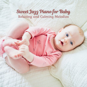 Album Sweet Jazz Piano for Baby: Relaxing and Calming Melodies from Coffee House Instrumental Jazz Playlist