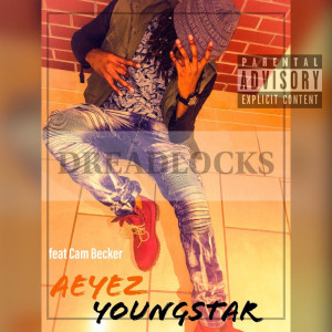 ดาวน์โหลดและฟังเพลง Dreadlocks (feat. Cam Becker) (Explicit) พร้อมเนื้อเพลงจาก Aeyez YoungStar