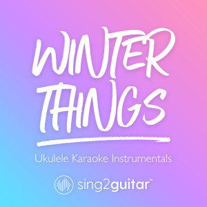 Dengarkan lagu Winter Things (Originally Performed by Ariana Grande) (Ukulele Karaoke Version) (其他|Ukulele Karaoke Version) nyanyian Sing2Guitar dengan lirik