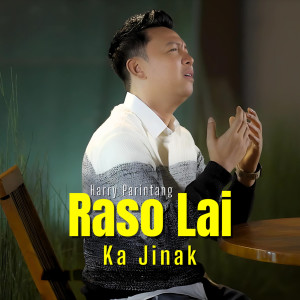 收聽Harry Parintang的Raso Lai Ka Jinak歌詞歌曲