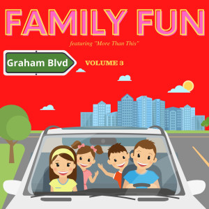 อัลบัม Family Fun - Featuring "More Than This" (Vol. 3) ศิลปิน Graham Blvd