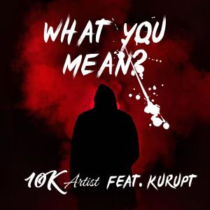 อัลบัม What you mean? (feat. Kurupt) (Explicit) ศิลปิน 10k Artist