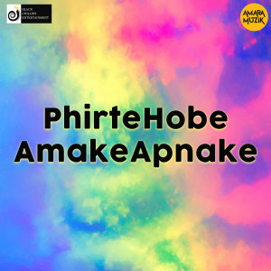 Listen to Phirte Hobe Amake Apnake song with lyrics from Shamik Guha Roy