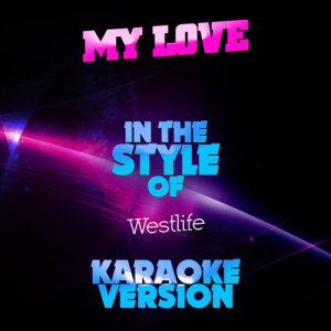 ดาวน์โหลดและฟังเพลง My Love (In the Style of Westlife) [Karaoke Version] (Karaoke Version) พร้อมเนื้อเพลงจาก Ameritz Audio Karaoke