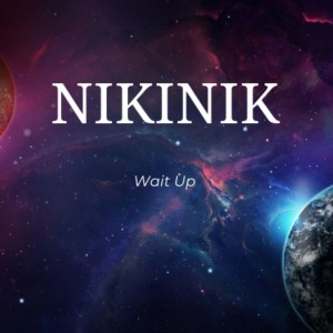 收听NikiNik的Wait Up歌词歌曲