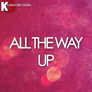 อัลบัม All the Way Up (Karaoke Version) - Single ศิลปิน Karaoke Guru