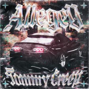 Listen to TOMMY CREEP (Explicit) song with lyrics from Alleged