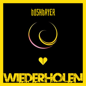 Listen to WIEDERHOLEN song with lyrics from Bushbayer