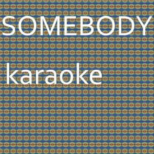 ดาวน์โหลดและฟังเพลง Somebody: Karaoke Tribute to Natalie La Rose (Karaoke Version) พร้อมเนื้อเพลงจาก Chart Topping Karaoke