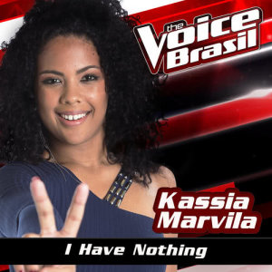 收聽Kassia Marvila的I Have Nothing (The Voice Brasil 2016)歌詞歌曲