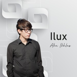 Listen to Aku Ikhlas (Live) song with lyrics from Ilux