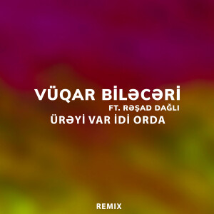 Album Ürəyi Var İdi Orda (Remix) from Vüqar Biləcəri