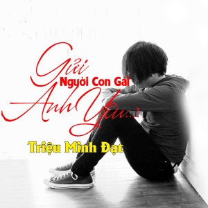 อัลบัม Gửi Người Con Gái Anh Yêu ศิลปิน Triệu Minh Đạt