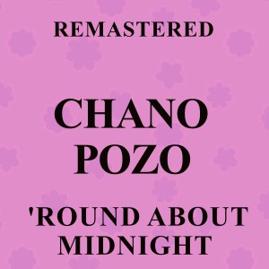 อัลบัม 'Round About Midnight (Remastered) ศิลปิน Chano Pozo