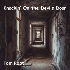 ดาวน์โหลดและฟังเพลง Knockin' On the Devil's Door พร้อมเนื้อเพลงจาก Tom Root