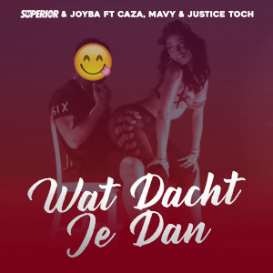 Mavy的专辑Wat Dacht Je Dan (feat. Caza, Mavy & Justice Toch) (Explicit)