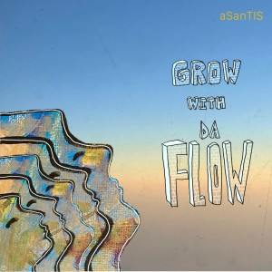 อัลบัม Grow with the Flow (Explicit) ศิลปิน aSanTIS