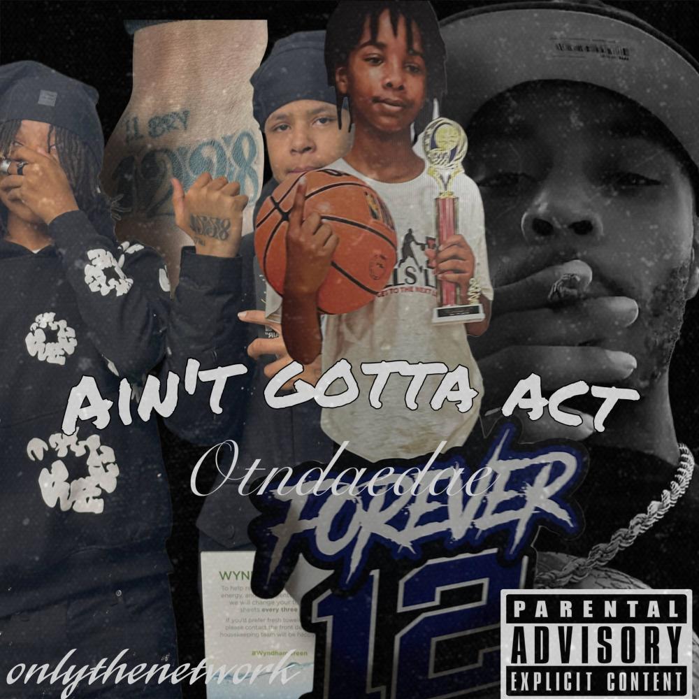 Aint gotta act (Explicit)