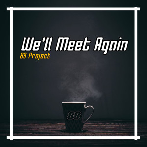 Album We'll Meet Again (Remix) oleh 88 Project