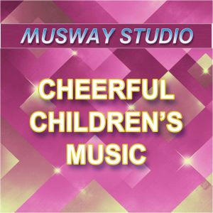 อัลบัม Cheerful Children's Music ศิลปิน Musway Studio