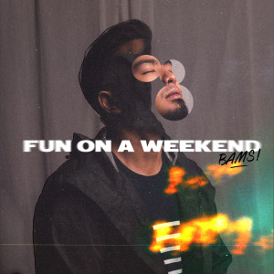 ดาวน์โหลดและฟังเพลง Fun on a Weekend พร้อมเนื้อเพลงจาก Bams