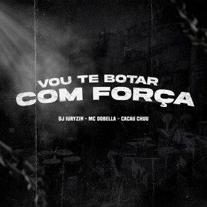 DJ IURYZIN的專輯Vou Te Botar Com Força (Explicit)