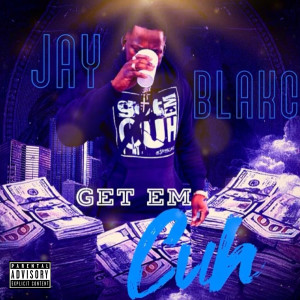 ดาวน์โหลดและฟังเพลง Get Em Cuh (Explicit) พร้อมเนื้อเพลงจาก Jay Blakc