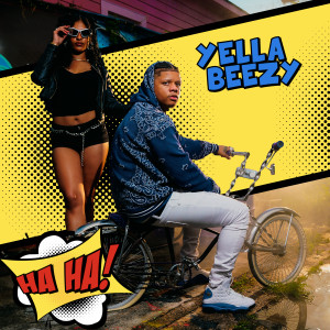 ดาวน์โหลดและฟังเพลง Ha Ha พร้อมเนื้อเพลงจาก Yella Beezy