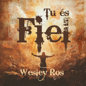 Wesley Ros的專輯Tu és Fiel