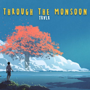 Listen to Through The Monsoon song with lyrics from TRVLR
