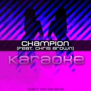 Champion Karaoke的專輯Champion (feat. Chris Brown) [Karaoke]