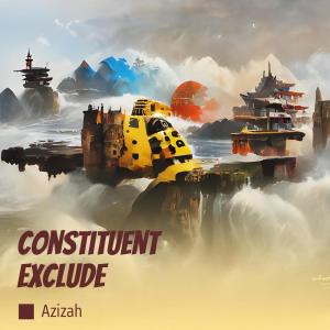 Listen to Constituent Exclude song with lyrics from Azizah