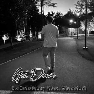 收聽NvrKnewDanny的Get Down (feat. Whosadn?) (Explicit)歌詞歌曲