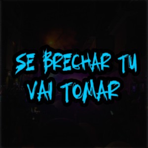 Album Se Brechar Tu Vai Tomar (Explicit) from dj 2c