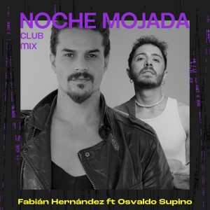 收聽Fabian Hernandez的Noche Mojada (Club Mix)歌詞歌曲