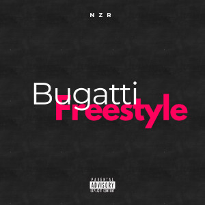 Listen to BUGATTI FREESTYLE (Explicit) song with lyrics from NZR