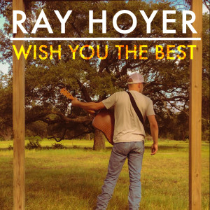 Listen to Wish You the Best song with lyrics from Ray Hoyer