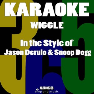 ดาวน์โหลดและฟังเพลง Wiggle (In the Style of Jason Derulo & Snoop Dogg) [Karaoke Version] (伴奏) พร้อมเนื้อเพลงจาก Karaoke 365